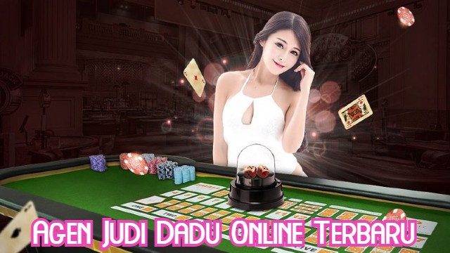 Agen Judi Dadu Online Terbaru